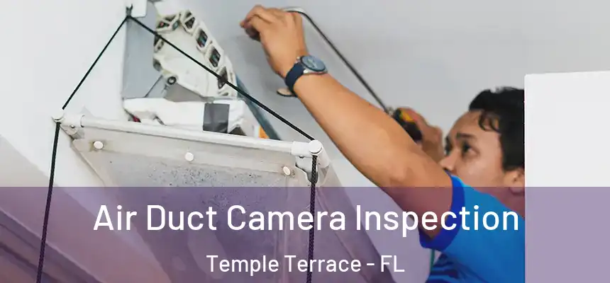  Air Duct Camera Inspection Temple Terrace - FL