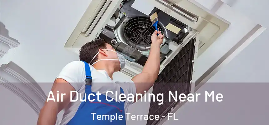  Air Duct Cleaning Near Me Temple Terrace - FL
