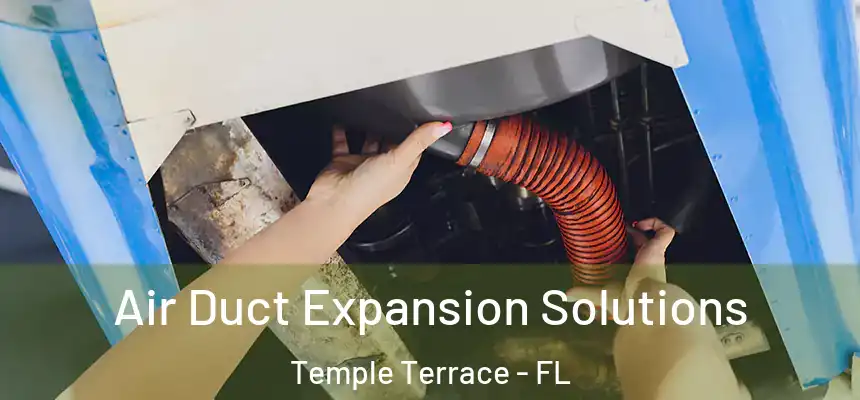  Air Duct Expansion Solutions Temple Terrace - FL