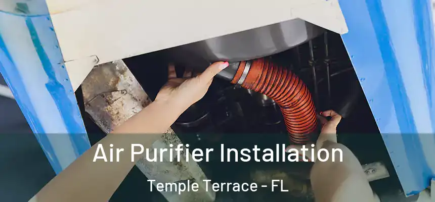  Air Purifier Installation Temple Terrace - FL