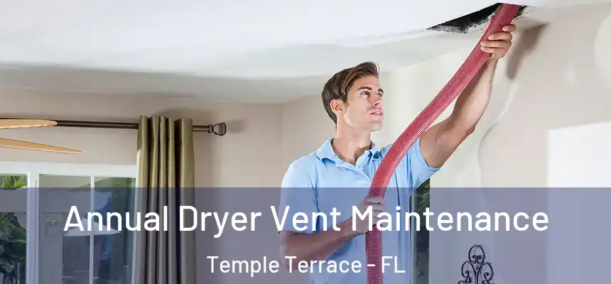  Annual Dryer Vent Maintenance Temple Terrace - FL