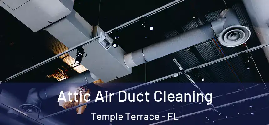  Attic Air Duct Cleaning Temple Terrace - FL