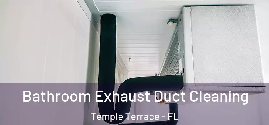  Bathroom Exhaust Duct Cleaning Temple Terrace - FL