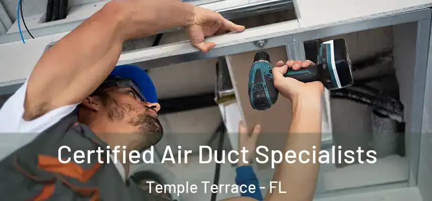 Certified Air Duct Specialists Temple Terrace - FL