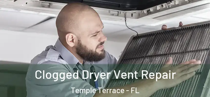  Clogged Dryer Vent Repair Temple Terrace - FL
