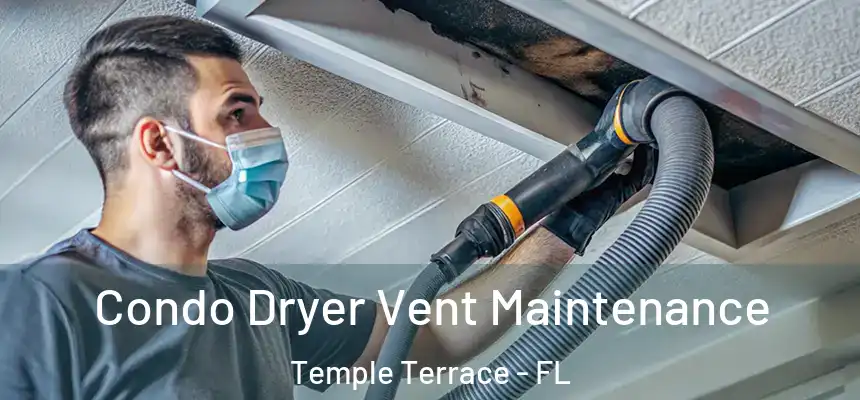  Condo Dryer Vent Maintenance Temple Terrace - FL
