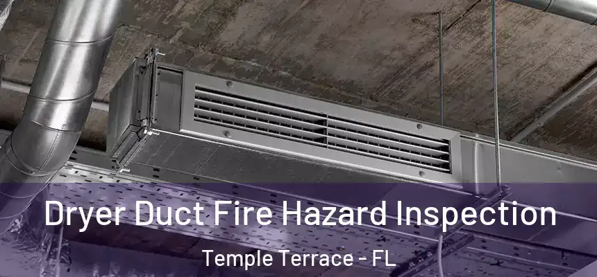 Dryer Duct Fire Hazard Inspection Temple Terrace - FL