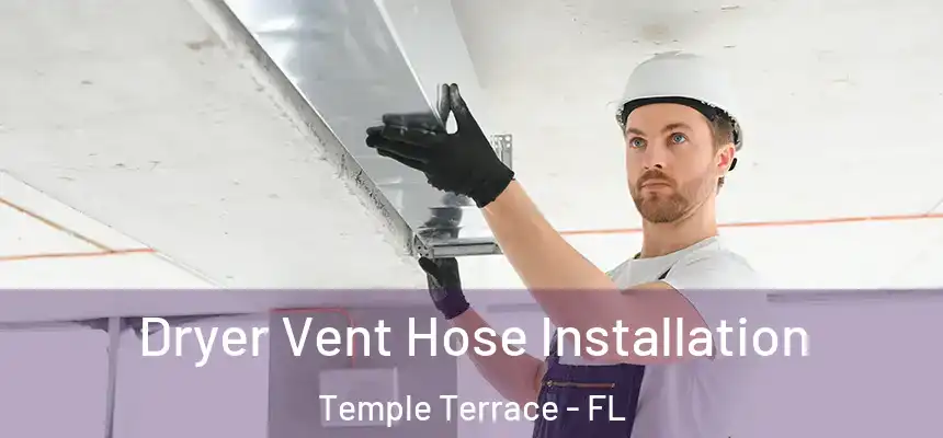  Dryer Vent Hose Installation Temple Terrace - FL