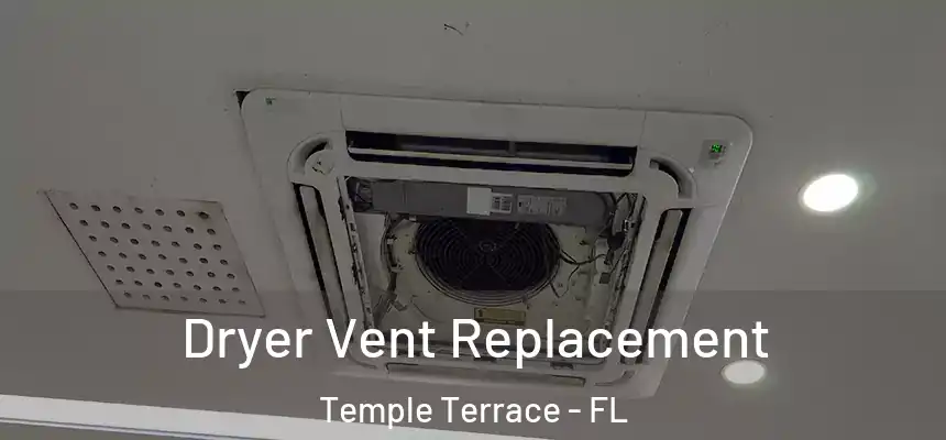  Dryer Vent Replacement Temple Terrace - FL
