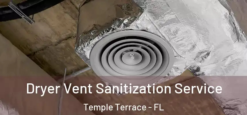  Dryer Vent Sanitization Service Temple Terrace - FL
