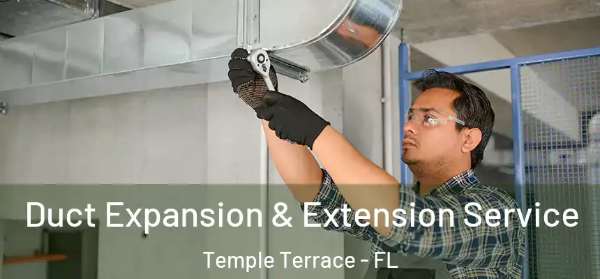  Duct Expansion & Extension Service Temple Terrace - FL