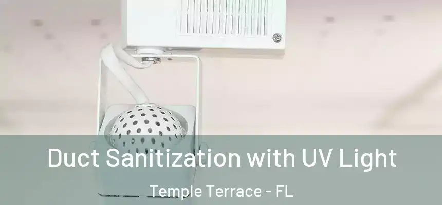  Duct Sanitization with UV Light Temple Terrace - FL