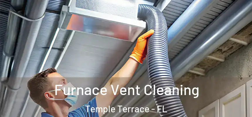  Furnace Vent Cleaning Temple Terrace - FL