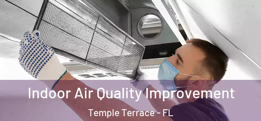  Indoor Air Quality Improvement Temple Terrace - FL