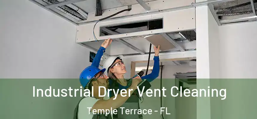 Industrial Dryer Vent Cleaning Temple Terrace - FL