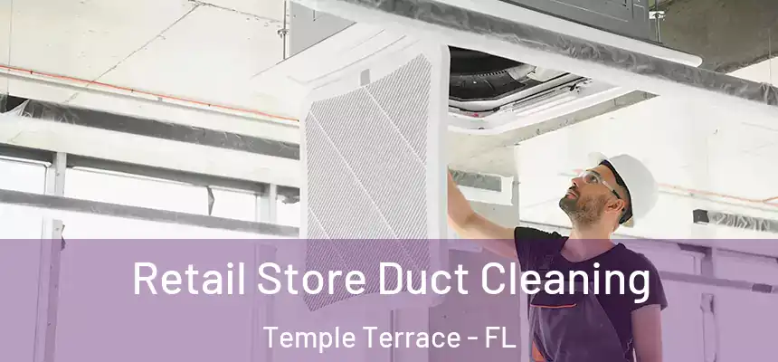  Retail Store Duct Cleaning Temple Terrace - FL