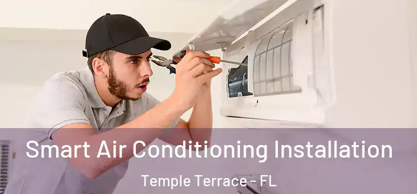  Smart Air Conditioning Installation Temple Terrace - FL