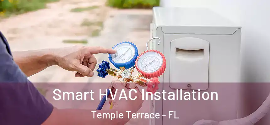  Smart HVAC Installation Temple Terrace - FL
