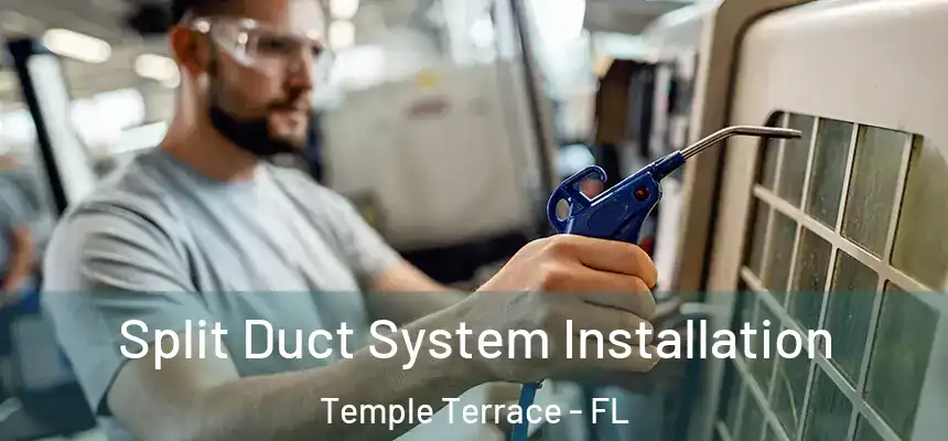 Split Duct System Installation Temple Terrace - FL