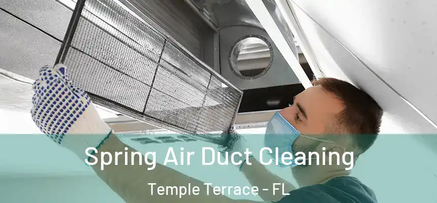 Spring Air Duct Cleaning Temple Terrace - FL
