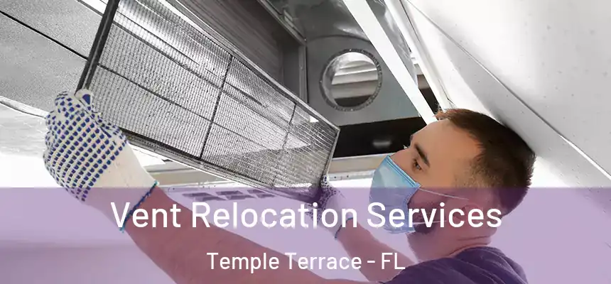  Vent Relocation Services Temple Terrace - FL