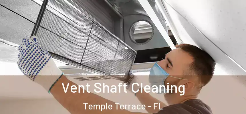  Vent Shaft Cleaning Temple Terrace - FL