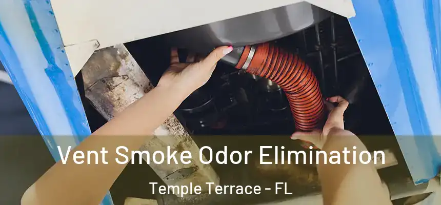  Vent Smoke Odor Elimination Temple Terrace - FL